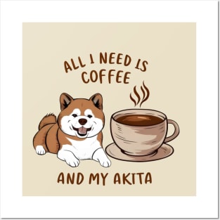 All I Need is Coffee and My Akita Posters and Art